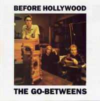 The Go-Betweens : Before Hollywood